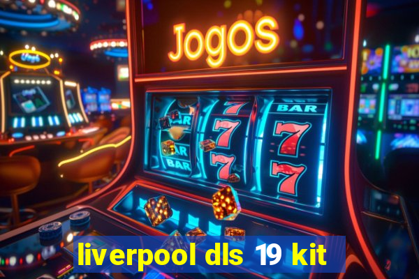 liverpool dls 19 kit